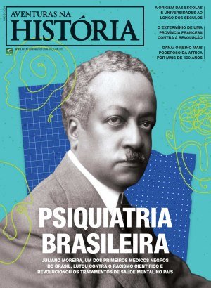 Aventuras na História 252 - Psiquiatria Brasileira