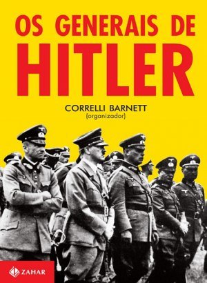 Os Generais de Hitler - Correlli Barnett