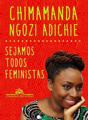 Sejamos todos Feministas - Chimamanda Ngozi Adichie