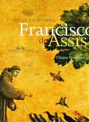 A Vida de um Homem - Francisco de Assis - Chiara Frugoni