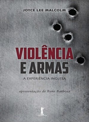 Violência e Armas - Joyce Lee Malcolm