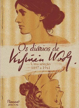 Os Diários de Virginia Woolf, Uma Seleção 1897 a 1941 - Virginia Woolf