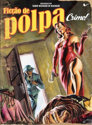 Ficção de Polpa: Crime! - Samir Machado de Machado