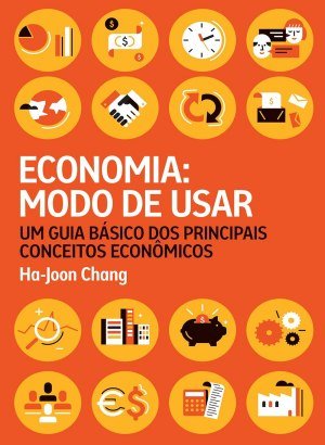 Economia: Modo de Usar - Ha-Joon Chang