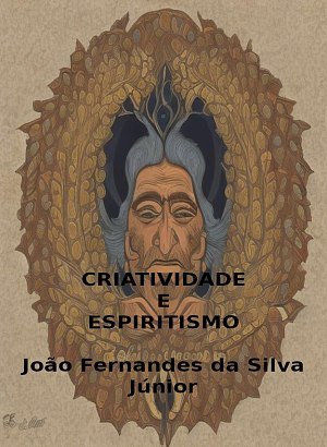 Criatividade e Espiritismo - João Fernandes da Silva Júnior