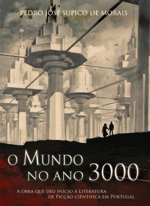 O Mundo no Ano Três Mil - Pedro José Supico de Morais