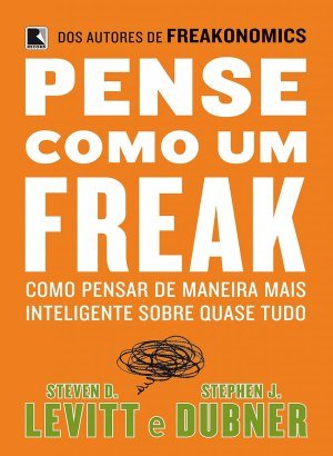 Pense como um Freak - Steven Levitt, Stephen Dubner