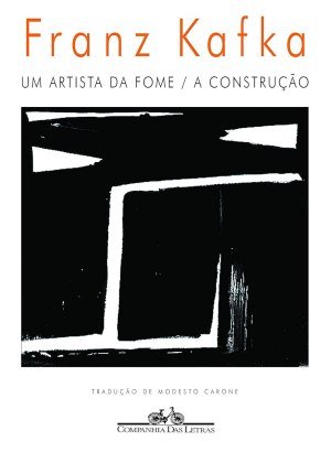 Um artista da fome / A construção - Franz Kafka