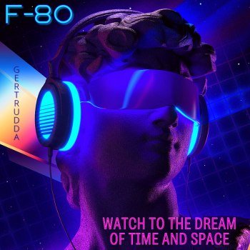 F-80 - Watch To The Dream Of Time And Space (2024)