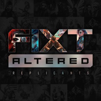 FiXT: Altered (Replicants) (2023)