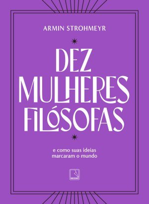 Dez Mulheres Filósofas - Armin Strohmeyr