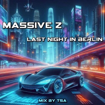 Massive Z - Last night in Berlin [mix by TSA] (2024)