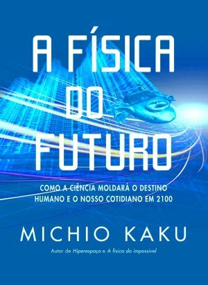 Física do Futuro - Michio Kaku