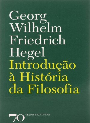 Introdução à História da Filosofia - Georg Wilhelm Friedrich Hegel