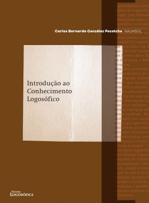 Introdução ao Conhecimento Logosófico - Carlos Bernardo González Pecotche (Raumsol)