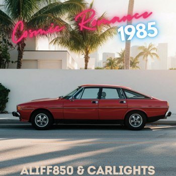 Aliff850 & CARLIGHTS - Cosmic Romance 1985 [EP] (2024)