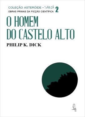 O Homem do Castelo Alto - Philip K. Dick