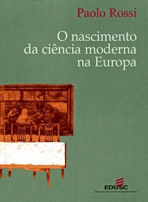 O Nascimento da Ciência Moderna na Europa - Paolo Rossi