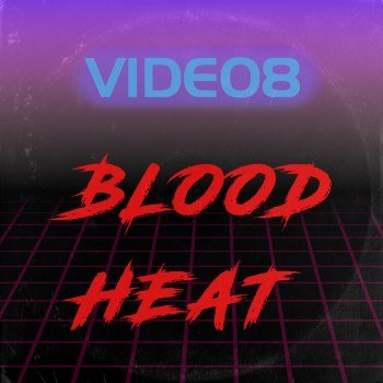 VIDEO8 - Blood Heat (2022)