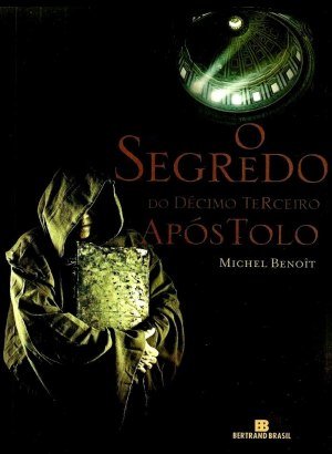 O Segredo do Décimo Terceiro Apóstolo - Michel Benoit