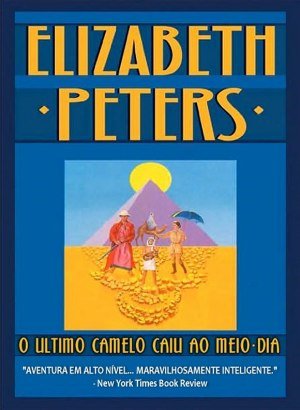 O Último Camelo Caiu ao Meio-Dia - Barbara G. Metz (Elizabeth Peters)