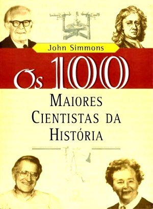 Os 100 Maiores Cientistas da História - John Simmons