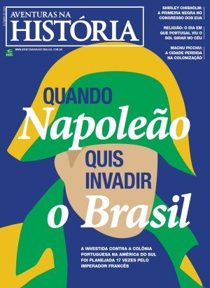 Aventuras na História 257 - Quando Napoleão Quis Invadir o Brasil