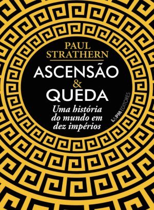 Ascensão e Queda - Paul Strathern