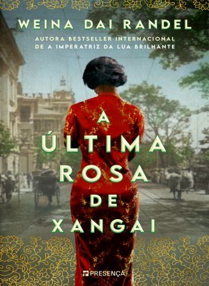 A Última Rosa de Xangai - Weina Dai Randel