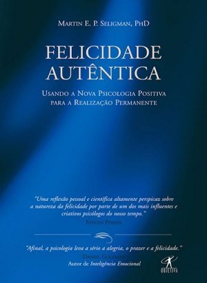 Felicidade Autêntica - Martin E. P. Seligman