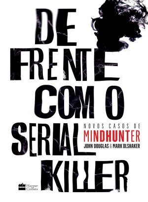 De Frente Com o Serial Killer - Mark Olshaker & John E. Douglas