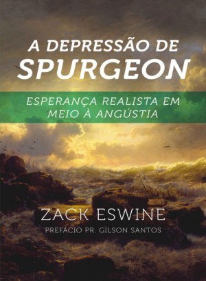 A Depressão de Spurgeon - Zack Eswine