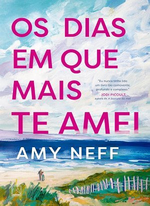 Os dias em que mais te amei - Amy Neff