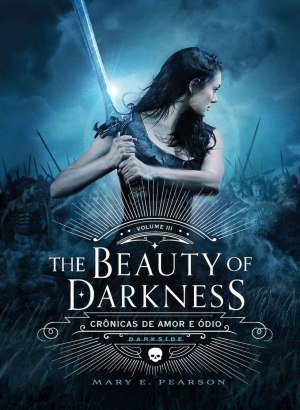 The Beauty of Darkness (Crônicas de Amor e Ódio) - Mary E. Pearson