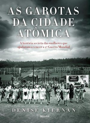 As Garotas da Cidade Atômica - Denise Kiernan