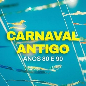 Carnaval Antigo - Anos 80 e 90 (2025)