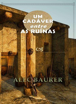 Um Cadáver Entre as Ruínas - Alec Baurer