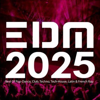 EDM 2025 - Best Of Pop-Dance, Club, Techno, Tech-House, Latin & French Rap (2025)