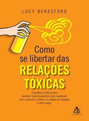 Como se Libertar das Relações Tóxicas - Lucy Beresford