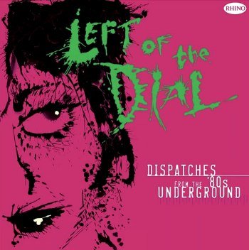 Left Of The Dial: Dispatches From The 80's Underground (2004)