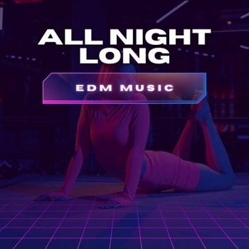 All Night Long - EDM Music (2025)