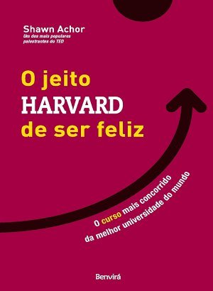 O Jeito Harvard de Ser Feliz - Shawn Achor