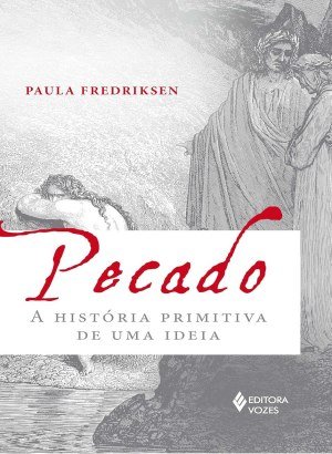 Pecado: A história primitiva de uma ideia - Paula Fredriksen