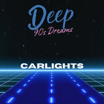 CARLIGHTS - Deep 90s Dreams (2025)